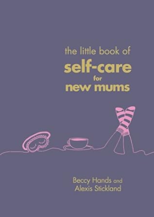 Beccy Hands The Little Book of Self-Care for New Mums Hardcover RRP 12.99 CLEARANCE XL 6.99