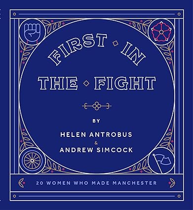 First In The Fight: 20 Women Who Made Manchester Paperback Book RRP 19.99 CLEARANCE XL 9.99